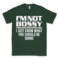 Sports Green I'M NOT BOSSY I JUST KNOW WHAT YOU SHOULD BE DOING FUNNY Classic Tee - artisFamous
