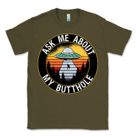 Army Green ask me about my butthole ufo Classic Tee - artisFamous