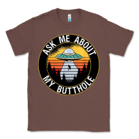 Chestnut ask me about my butthole ufo Classic Tee - artisFamous