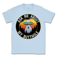 Dusty Blue ask me about my butthole ufo Classic Tee - artisFamous