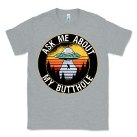 Heather Grey ask me about my butthole ufo Classic Tee - artisFamous