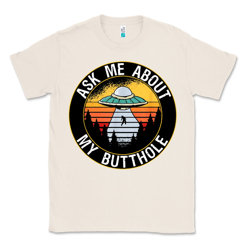 Ask Me About My Butthole Ufo Classic Tee by artisFamous | Teevron