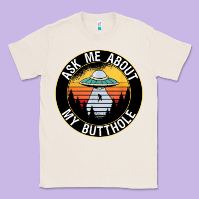 Ask Me About My Butthole Ufo Classic Tee Designed By Artisfamous