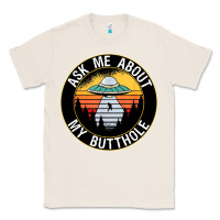 Natural ask me about my butthole ufo Classic Tee - artisFamous