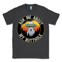 Smoke ask me about my butthole ufo Classic Tee - artisFamous