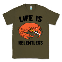 Army Green crab life is relentless Classic Tee - artisFamous