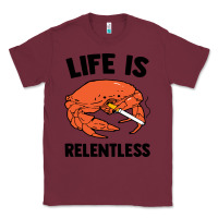 Burgundy crab life is relentless Classic Tee - artisFamous