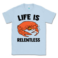 Dusty Blue crab life is relentless Classic Tee - artisFamous