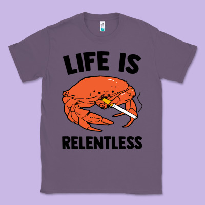 Crab Life Is Relentless Classic Tee Designed By Artisfamous