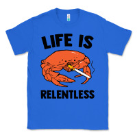 True Royal crab life is relentless Classic Tee - artisFamous