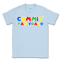 Dusty Blue commit tax fraud Classic Tee - artisFamous