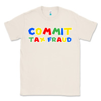 Natural commit tax fraud Classic Tee - artisFamous