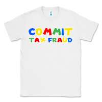 White commit tax fraud Classic Tee - artisFamous