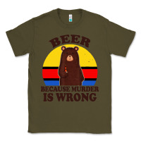 Army Green funny beer because murder is wrong for drinking men lover Classic Tee - artisFamous