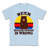 Dusty Blue funny beer because murder is wrong for drinking men lover Classic Tee - artisFamous