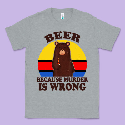Funny Beer Because Murder Is Wrong For Drinking Men Lover Classic Tee Designed By Artisfamous