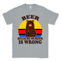 Heather Grey funny beer because murder is wrong for drinking men lover Classic Tee - artisFamous