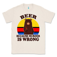 Natural funny beer because murder is wrong for drinking men lover Classic Tee - artisFamous