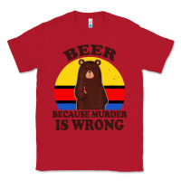 Red funny beer because murder is wrong for drinking men lover Classic Tee - artisFamous
