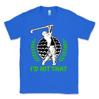 True Royal id hit that funny golfing golf Classic Tee - artisFamous