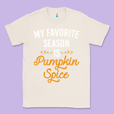 My Favorite Season Is Pumpkin Spice Classic Tee Designed By Artisfamous
