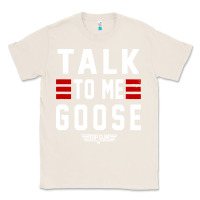 Natural top gun talk to me goose distressed Classic Tee - artisFamous