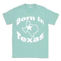 Seafoam born in texas Classic Tee - artisFamous