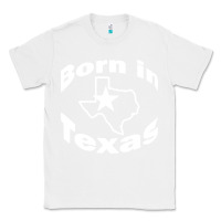White born in texas Classic Tee - artisFamous