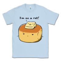 Dusty Blue i'm on a roll! Classic Tee - artisFamous