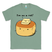 Sage i'm on a roll! Classic Tee - artisFamous