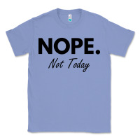 Colony Blue nope not today Classic Tee - artisFamous