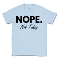 Dusty Blue nope not today Classic Tee - artisFamous