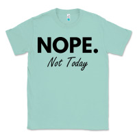 Seafoam nope not today Classic Tee - artisFamous
