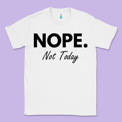 Nope Not Today Classic Tee Designed By Artisfamous