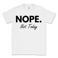 White nope not today Classic Tee - artisFamous
