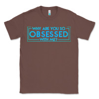 Chestnut why are you so obsessed with me Classic Tee - artisFamous