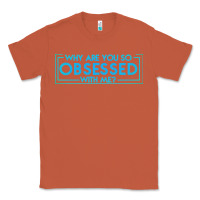 Copper why are you so obsessed with me Classic Tee - artisFamous