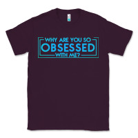 Plum why are you so obsessed with me Classic Tee - artisFamous