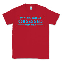 Red why are you so obsessed with me Classic Tee - artisFamous