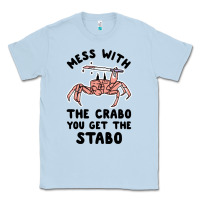 Dusty Blue mess with the crabo you get the stabo Classic Tee - artisFamous