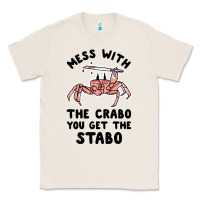 Natural mess with the crabo you get the stabo Classic Tee - artisFamous