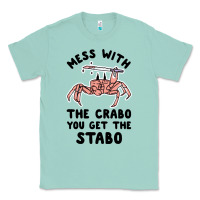 Seafoam mess with the crabo you get the stabo Classic Tee - artisFamous