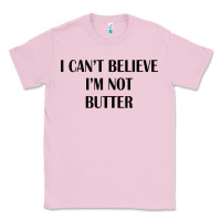 Bubblegum Pink i cant believe im not butter Classic Tee - artisFamous