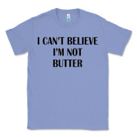 Colony Blue i cant believe im not butter Classic Tee - artisFamous