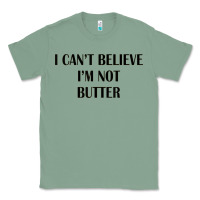 Sage i cant believe im not butter Classic Tee - artisFamous