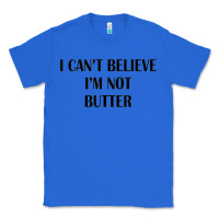 True Royal i cant believe im not butter Classic Tee - artisFamous