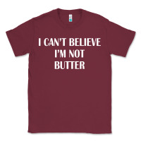 Burgundy i cant believe im not butter Classic Tee - artisFamous