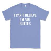 Colony Blue i cant believe im not butter Classic Tee - artisFamous