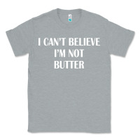 Heather Grey i cant believe im not butter Classic Tee - artisFamous