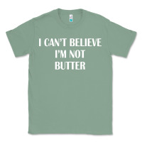 Sage i cant believe im not butter Classic Tee - artisFamous